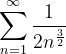 \dpi{120} \sum_{n=1}^{\infty }\frac{1}{2n^{\frac{3}{2}}}